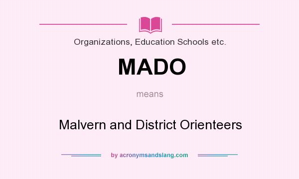 What does MADO mean? It stands for Malvern and District Orienteers