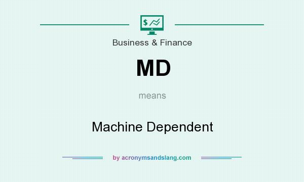 What does MD mean? It stands for Machine Dependent