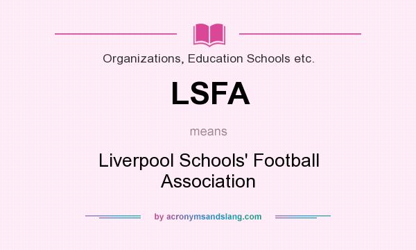 What does LSFA mean? It stands for Liverpool Schools` Football Association