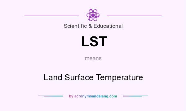 What does LST mean? It stands for Land Surface Temperature