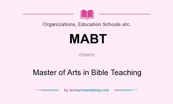 What does MABT mean? It stands for Master of Arts in Bible Teaching