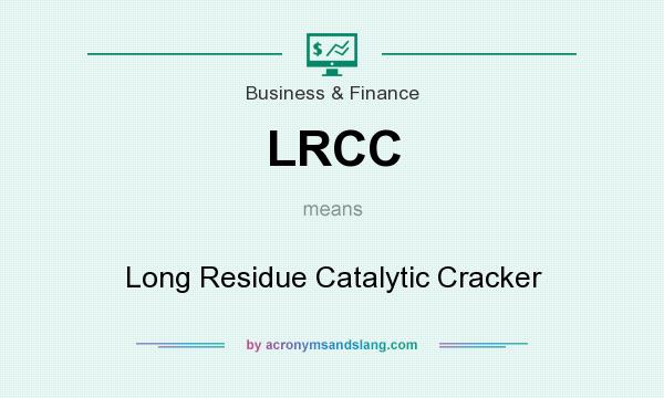 What does LRCC mean? It stands for Long Residue Catalytic Cracker