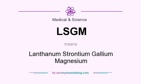 What does LSGM mean? It stands for Lanthanum Strontium Gallium Magnesium