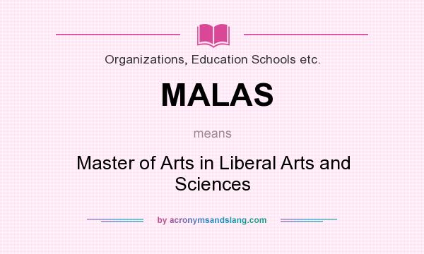 What does MALAS mean? It stands for Master of Arts in Liberal Arts and Sciences