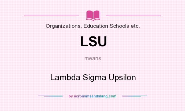 What does LSU mean? It stands for Lambda Sigma Upsilon