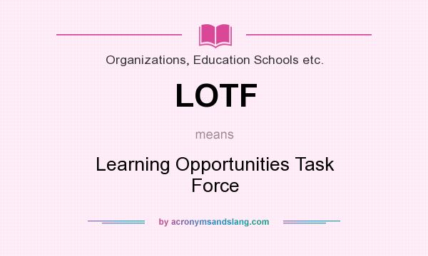 What does LOTF mean? It stands for Learning Opportunities Task Force