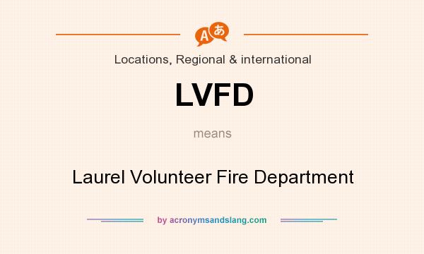 What does LVFD mean? It stands for Laurel Volunteer Fire Department
