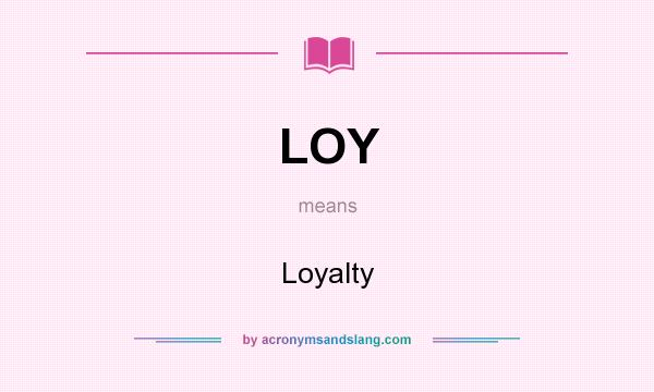 What does LOY mean? It stands for Loyalty