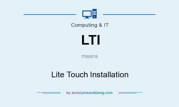 What does LTI mean? It stands for Lite Touch Installation