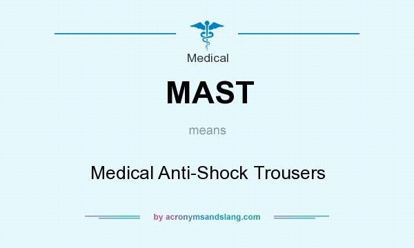 What does MAST mean? It stands for Medical Anti-Shock Trousers