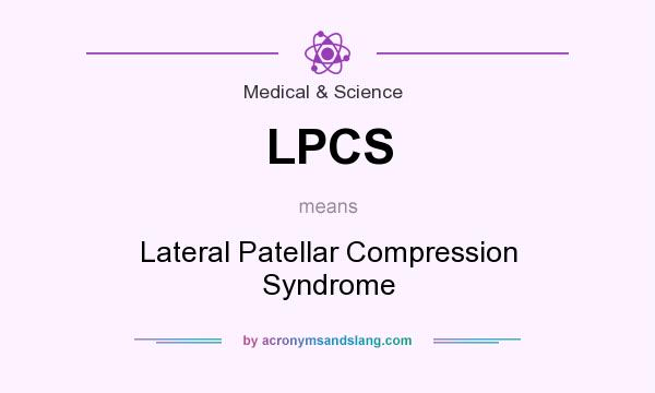 What does LPCS mean? It stands for Lateral Patellar Compression Syndrome