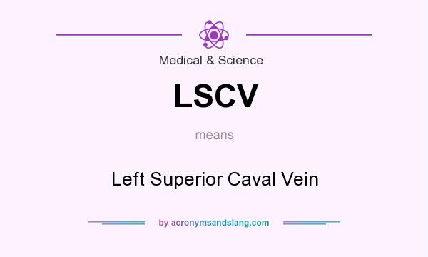 What does LSCV mean? It stands for Left Superior Caval Vein