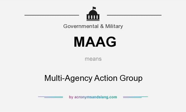 What does MAAG mean? It stands for Multi-Agency Action Group