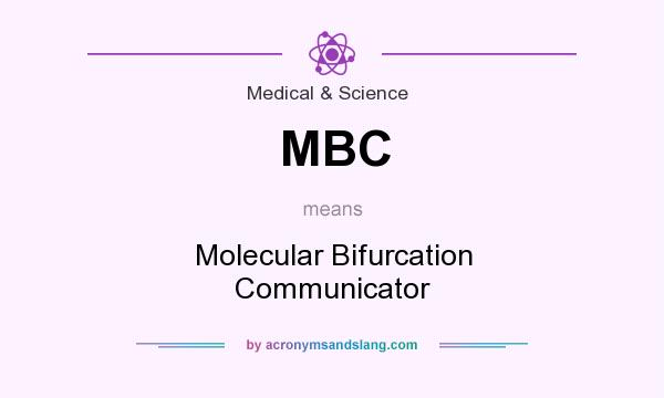What does MBC mean? It stands for Molecular Bifurcation Communicator