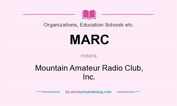 What does MARC mean? It stands for Mountain Amateur Radio Club, Inc.