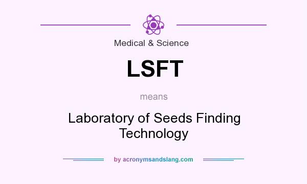 What does LSFT mean? It stands for Laboratory of Seeds Finding Technology
