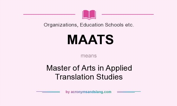 What does MAATS mean? It stands for Master of Arts in Applied Translation Studies