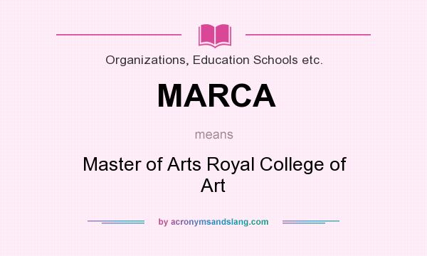 What does MARCA mean? It stands for Master of Arts Royal College of Art