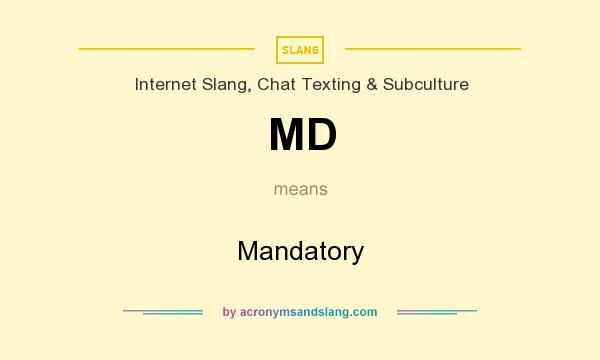 What does MD mean? It stands for Mandatory
