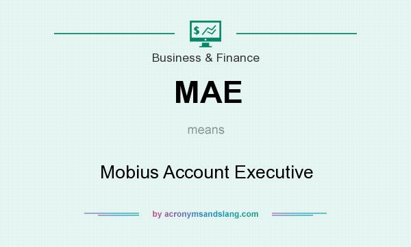 What does MAE mean? It stands for Mobius Account Executive