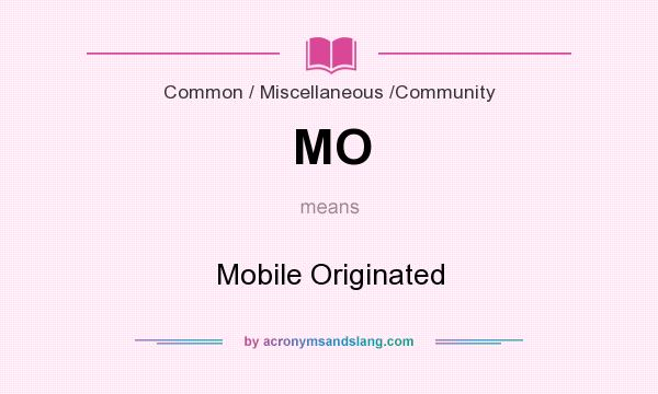 What does MO mean? It stands for Mobile Originated