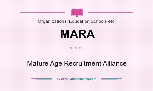 What does MARA mean? It stands for Mature Age Recruitment Alliance