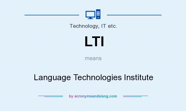 What does LTI mean? It stands for Language Technologies Institute