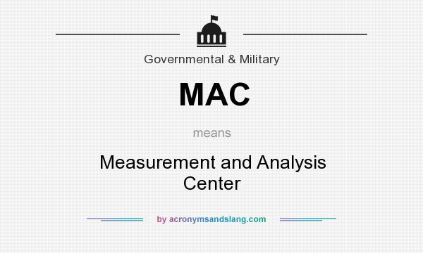 What does MAC mean? It stands for Measurement and Analysis Center