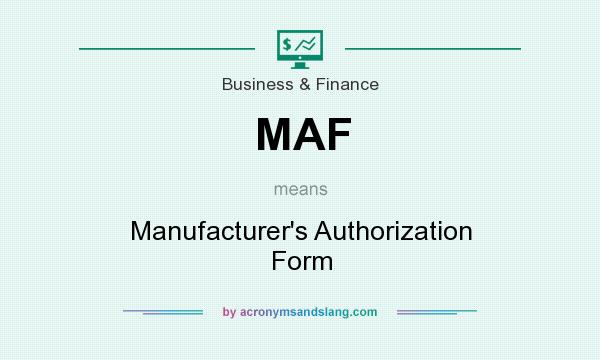 What does MAF mean? It stands for Manufacturer`s Authorization Form