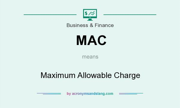 What does MAC mean? It stands for Maximum Allowable Charge