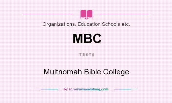 What does MBC mean? It stands for Multnomah Bible College