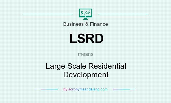 What does LSRD mean? It stands for Large Scale Residential Development