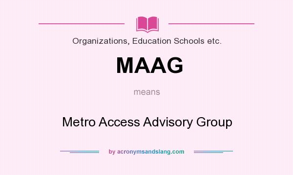 What does MAAG mean? It stands for Metro Access Advisory Group