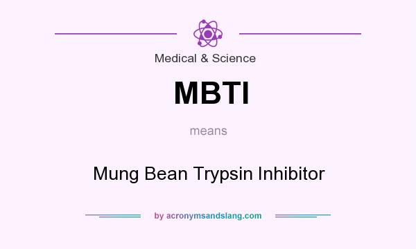 What does MBTI mean? It stands for Mung Bean Trypsin Inhibitor