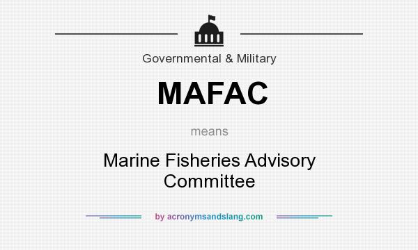 What does MAFAC mean? It stands for Marine Fisheries Advisory Committee