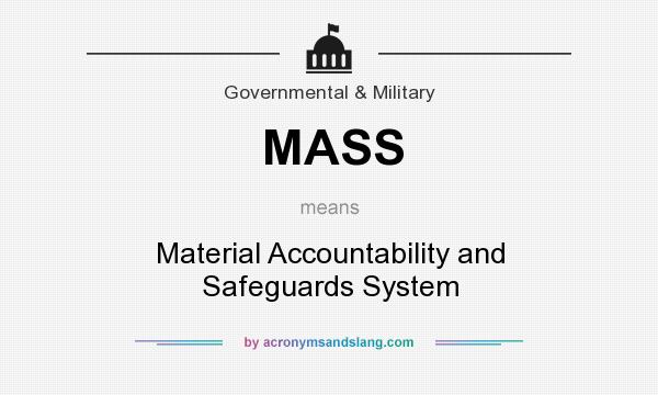 What does MASS mean? It stands for Material Accountability and Safeguards System