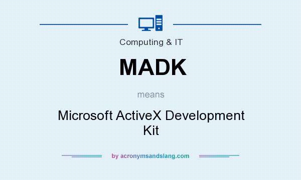What does MADK mean? It stands for Microsoft ActiveX Development Kit