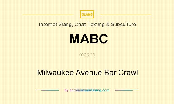 What does MABC mean? It stands for Milwaukee Avenue Bar Crawl