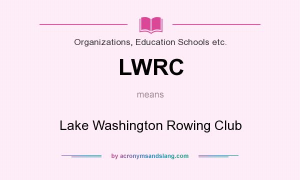 What does LWRC mean? It stands for Lake Washington Rowing Club