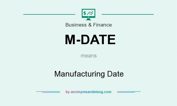 What does M-DATE mean? It stands for Manufacturing Date