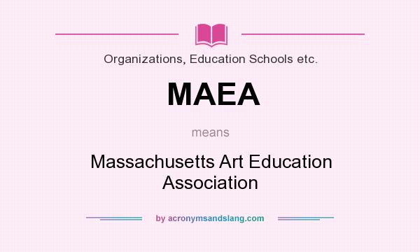 What does MAEA mean? It stands for Massachusetts Art Education Association