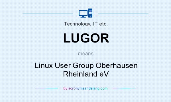 What does LUGOR mean? It stands for Linux User Group Oberhausen Rheinland eV