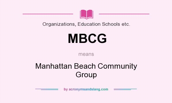 What does MBCG mean? It stands for Manhattan Beach Community Group