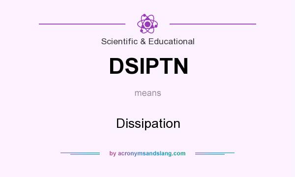 What does DSIPTN mean? It stands for Dissipation