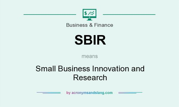 What does SBIR mean? It stands for Small Business Innovation and Research