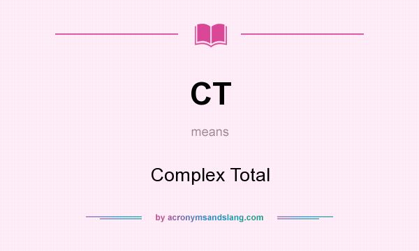 What does CT mean? It stands for Complex Total