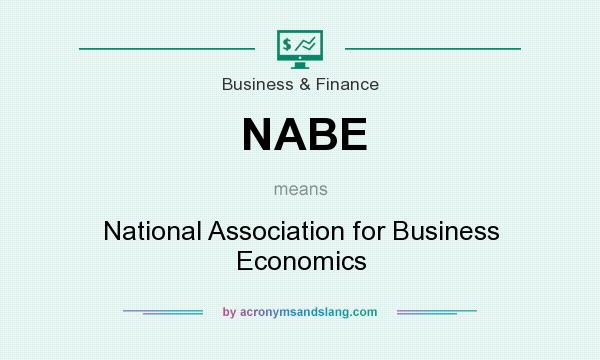 What does NABE mean? It stands for National Association for Business Economics