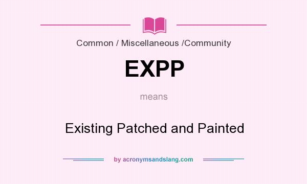 What does EXPP mean? It stands for Existing Patched and Painted