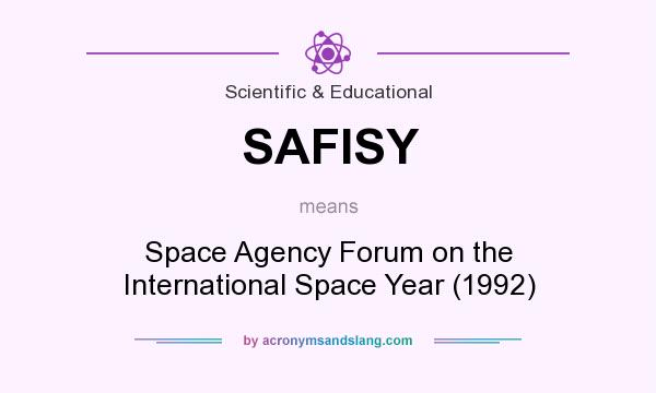 What does SAFISY mean? It stands for Space Agency Forum on the International Space Year (1992)