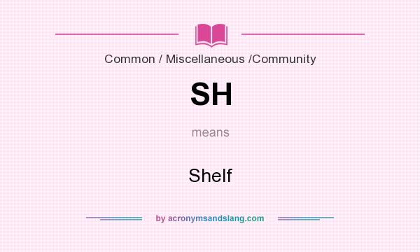 What does SH mean? It stands for Shelf